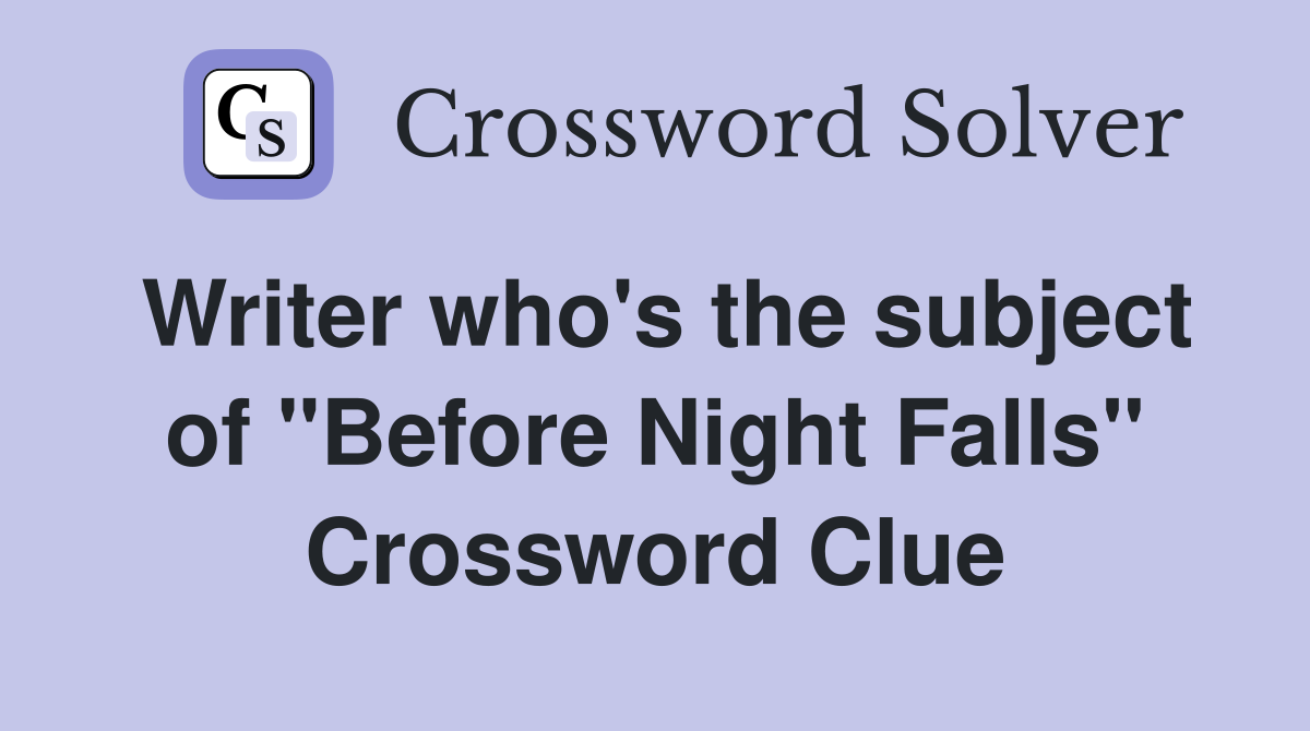 Writer who's the subject of "Before Night Falls" - Crossword Clue